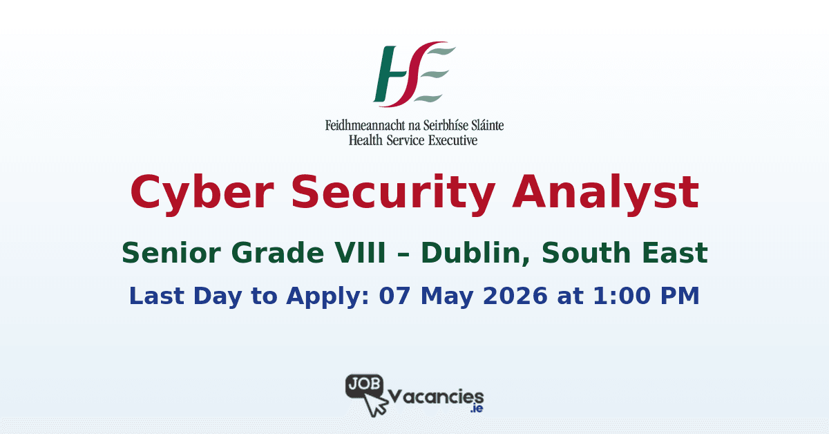 Senior Grade VIII Cyber Security Analyst – Dublin, South East