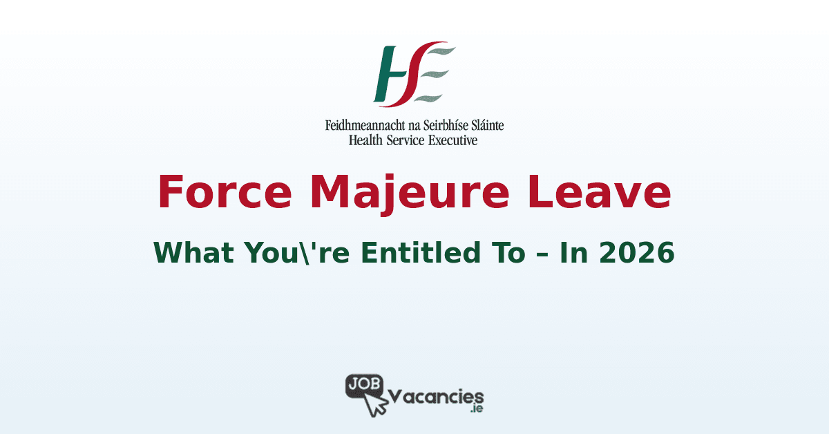 HSE Force Majeure Leave 2026: What You’re Entitled To