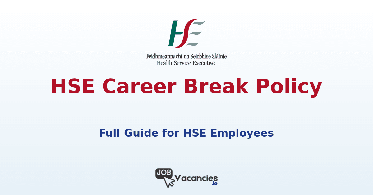 HSE Career Break Policy Ireland 2026: Full Guide for HSE Employees