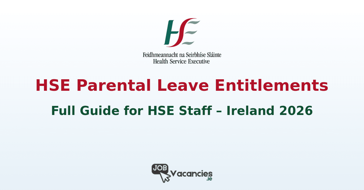 HSE Parental Leave Entitlements Ireland 2026: Full Guide for HSE Staff