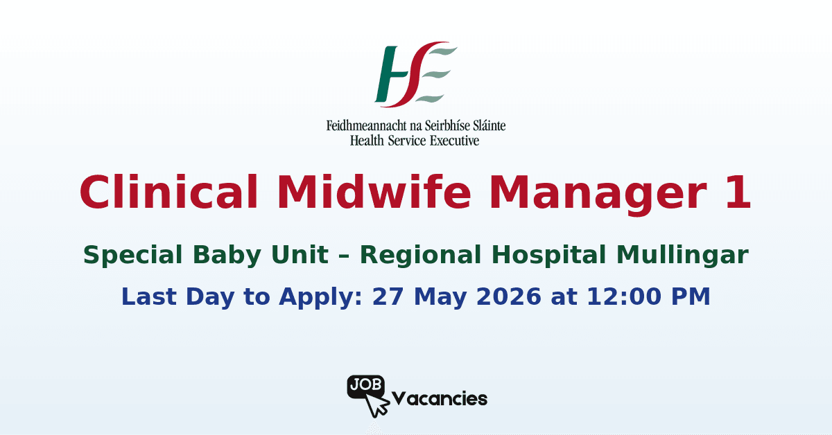 Clinical Midwife Manager 1 – Special Baby Unit – Regional Hospital Mullingar