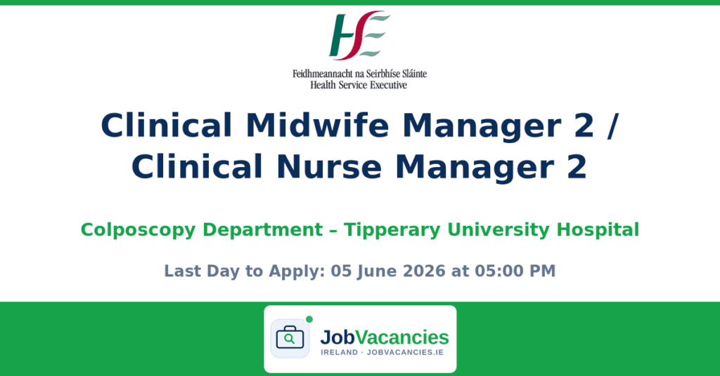 Clinical Midwife Manager 2 / Clinical Nurse Manager 2 – Colposcopy Department – Tipperary University Hospital