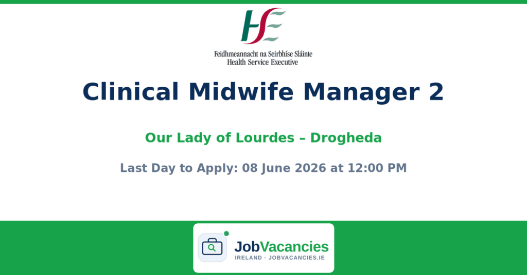 Clinical Midwife Manager 2 Jobs Drogheda — Our Lady of Lourdes