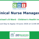 Clinical Nurse Manager 1 – St Michael’s B Ward – Children’s Health Ireland