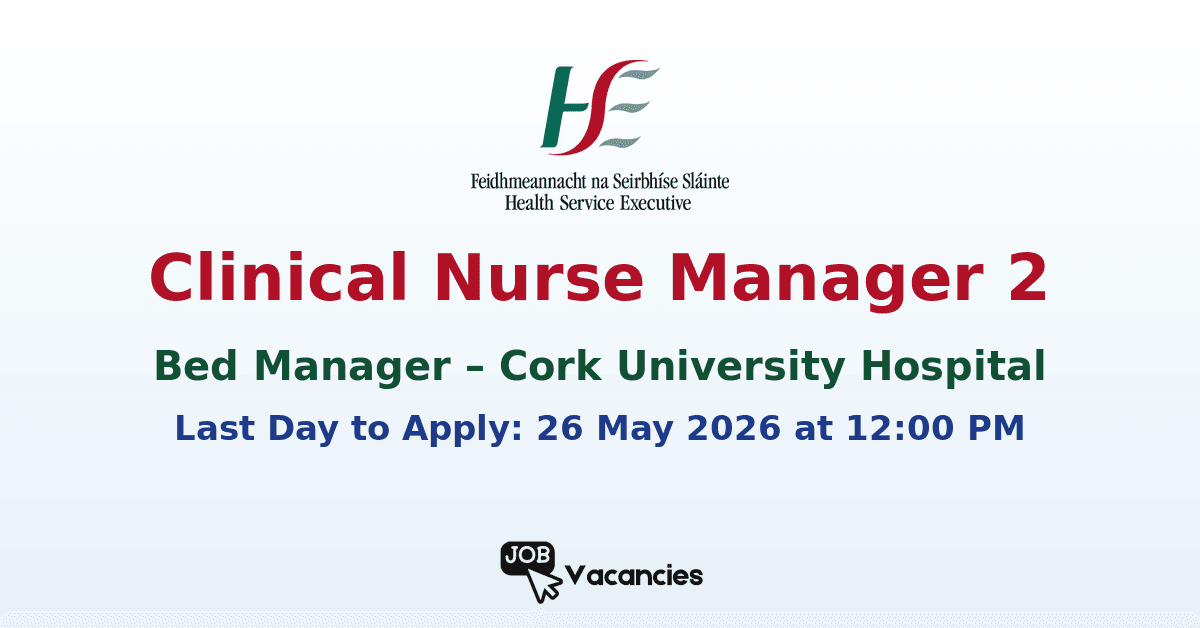 Clinical Nurse Manager 2 – Bed Manager – Cork University Hospital