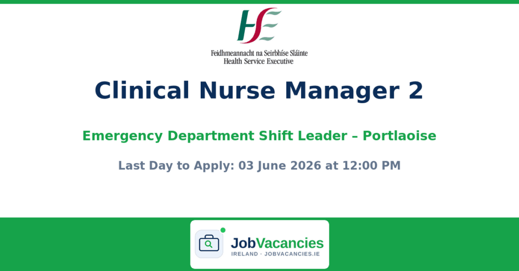 Clinical Nurse Manager 2 Emergency Department Shift Leader Jobs in Portlaoise