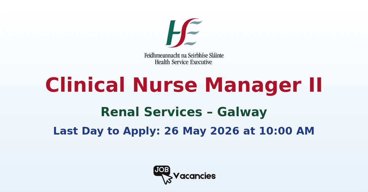 Clinical Nurse Manager II – Renal Services – Galway