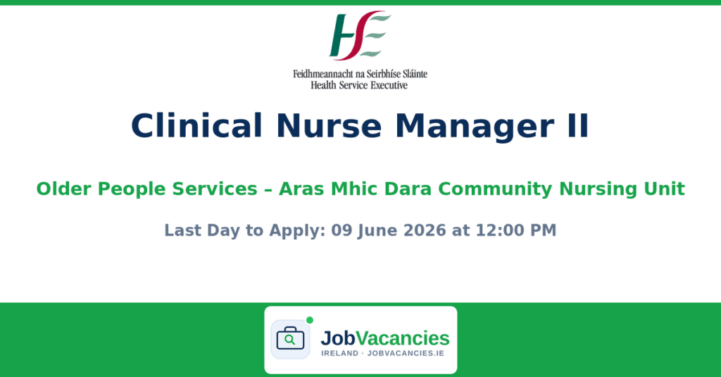 Clinical Nurse Manager II – Older People Services – Aras Mhic Dara Community Nursing Unit