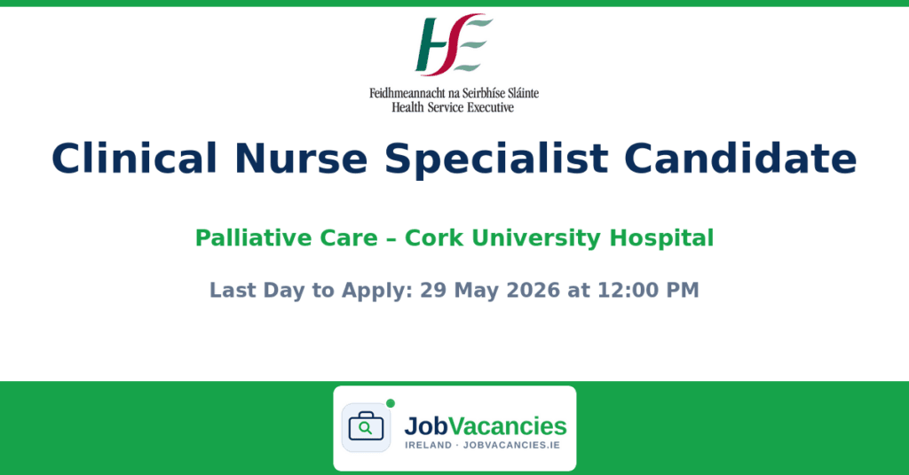 Clinical Nurse Specialist Candidate – Palliative Care – Cork University Hospital