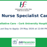 Clinical Nurse Specialist Candidate – Palliative Care – Cork University Hospital