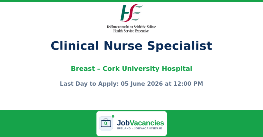 Clinical Nurse Specialist (Breast) – Cork University Hospital