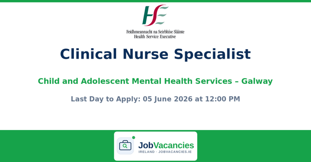 Clinical Nurse Specialist (CAMHS) – North Galway