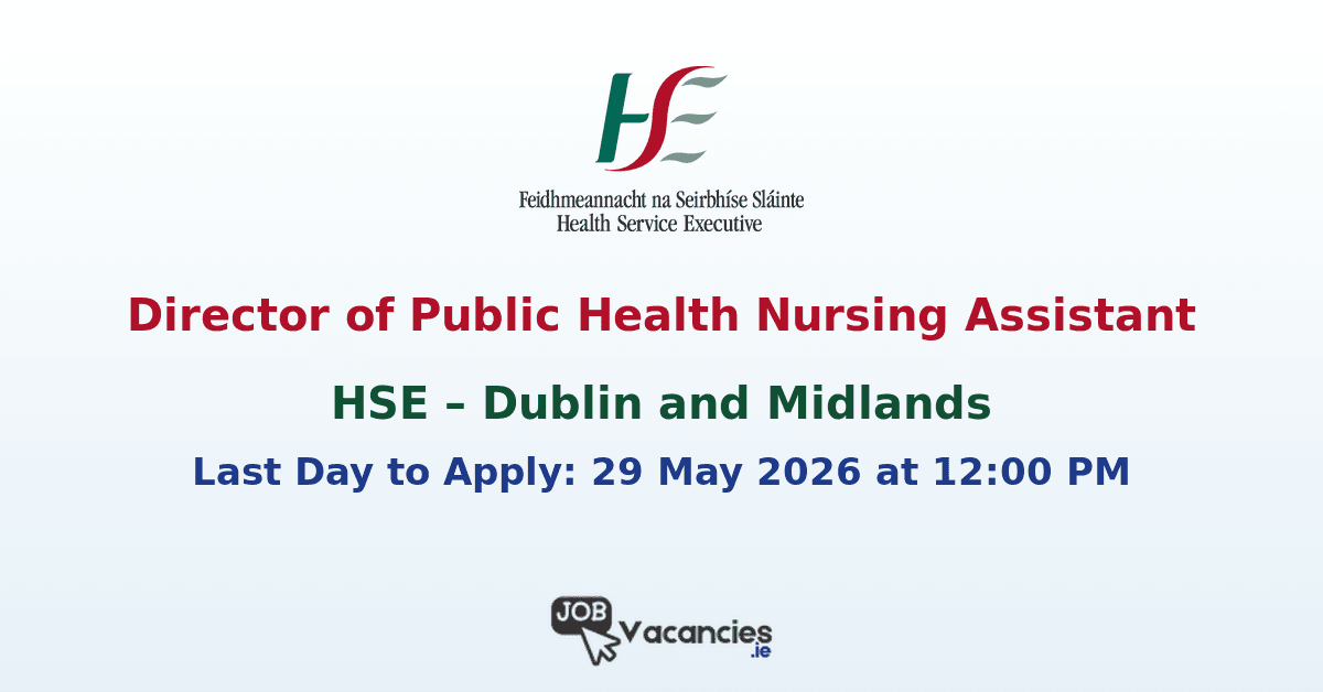 Director of Public Health Nursing Assistant – HSE Dublin and Midlands