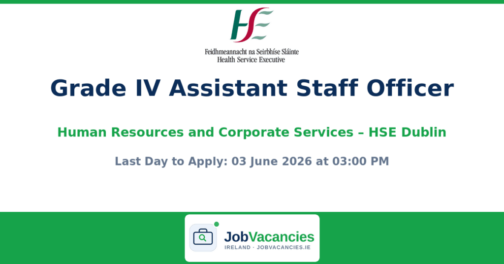 Grade IV Assistant Staff Officer Human Resources and Corporate Services – Dublin