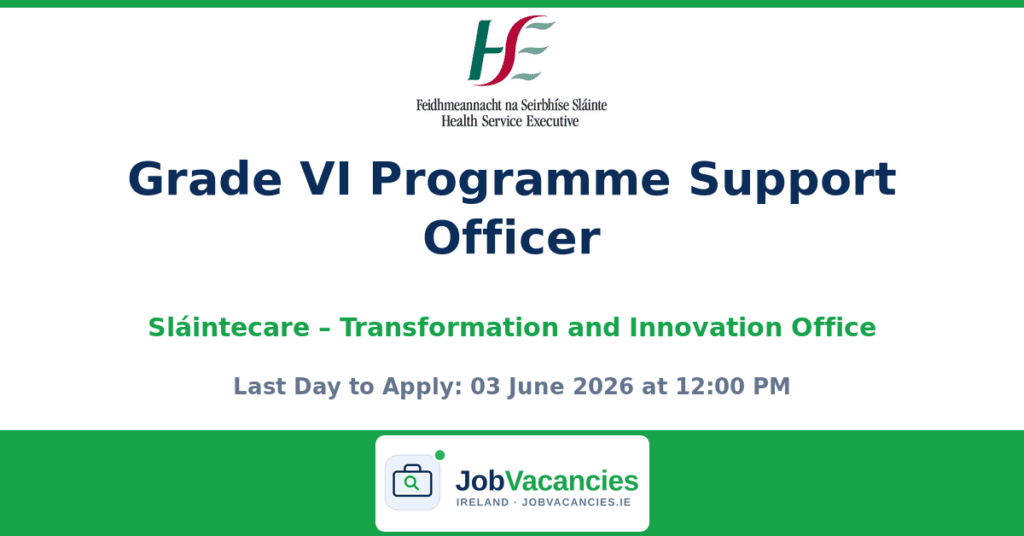 Grade VI Programme Support Officer – Sláintecare Transformation and Innovation Office