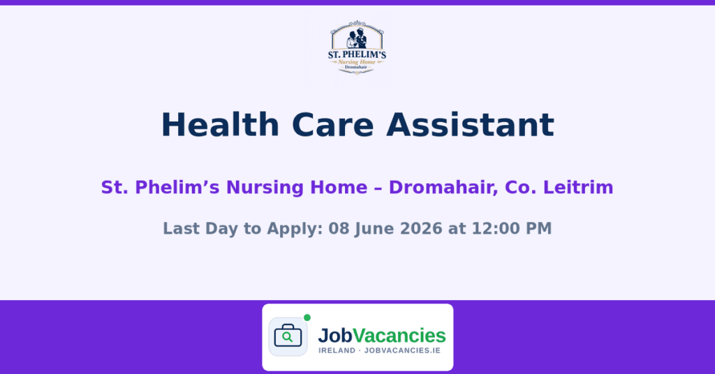 Health Care Assistant – St. Phelim’s Nursing Home, Dromahair, Co. Leitrim
