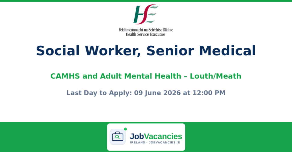 Social Worker, Senior Medical – CAMHS and Adult Mental Health