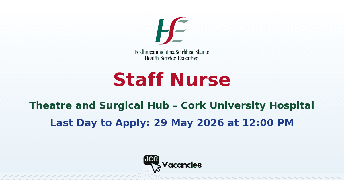 Staff Nurse – Theatre and Surgical Hub – Cork University Hospital