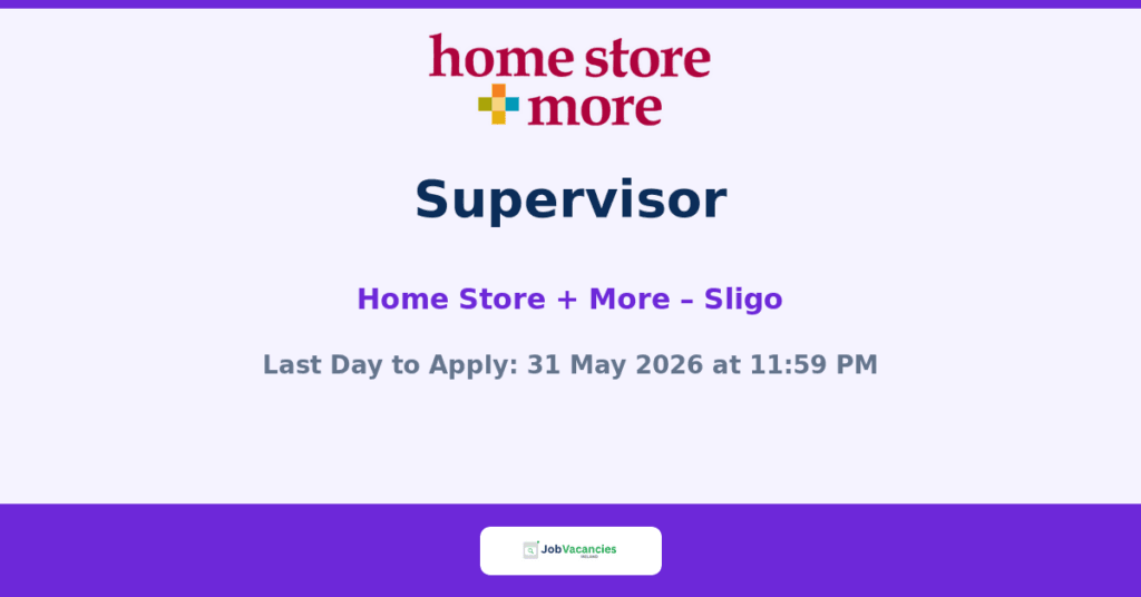Home Store + More Supervisor Jobs in Sligo