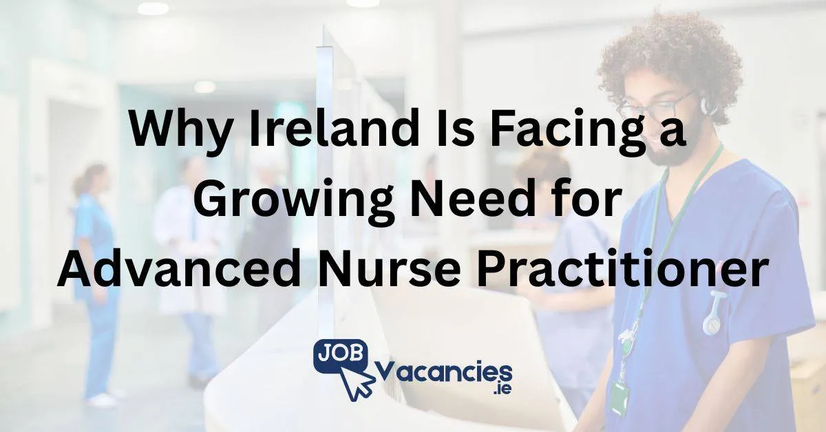 why ireland is facing a growing need for advanced nurse practitioner